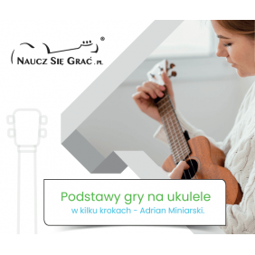 Podstawy gry na ukulele w 10 krokach - Adrian Miniarski e-book