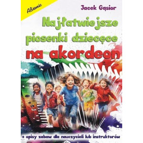 NAJŁATWIEJSZE PIOSENKI DZIECIĘCE NA AKORDEON Jacek Gąsior