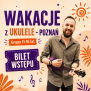 Wakacje z Ukulele - Poznań GRUPA młodzież i dorośli