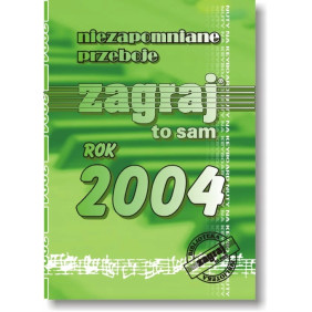 NIEZAPOMNIANE PRZEBOJE ZAGRAJ TO SAM - ROK 2004